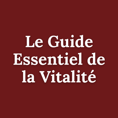 Le Guide Essentiel de la Vitalité